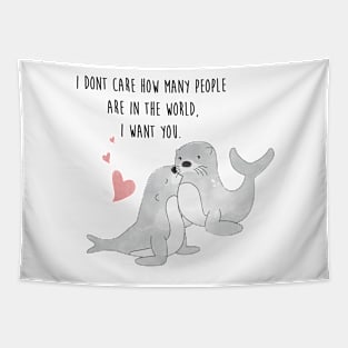 Seal With A Kiss - I dont care how many people are in the world, I want you - Happy Valentines Day Tapestry