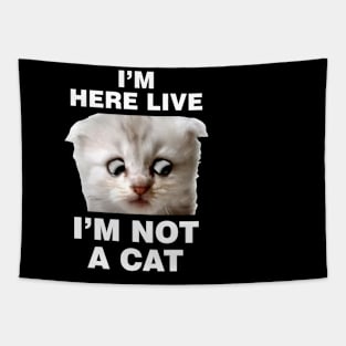 I'm Here Live Im Not A Cat Tapestry