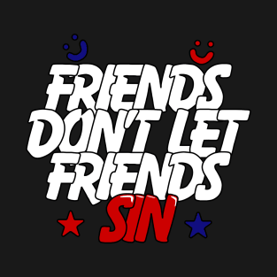 Friends Don’t Let Friends Sin T-Shirt