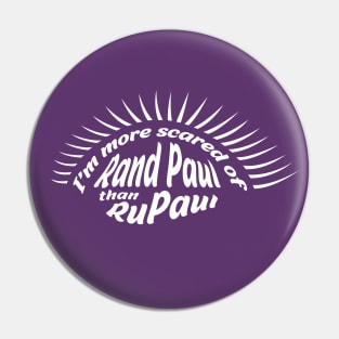 I'm more scared of Rand Paul than RuPaul Pin