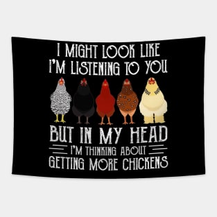 Chicken I Might Look Like I'm Listening To You But In  My Head I'm Thinking About Getting More Chickens Tapestry