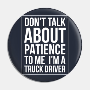 DON'T TALK ABOUT PATIENCE TO ME TRUCK Pin