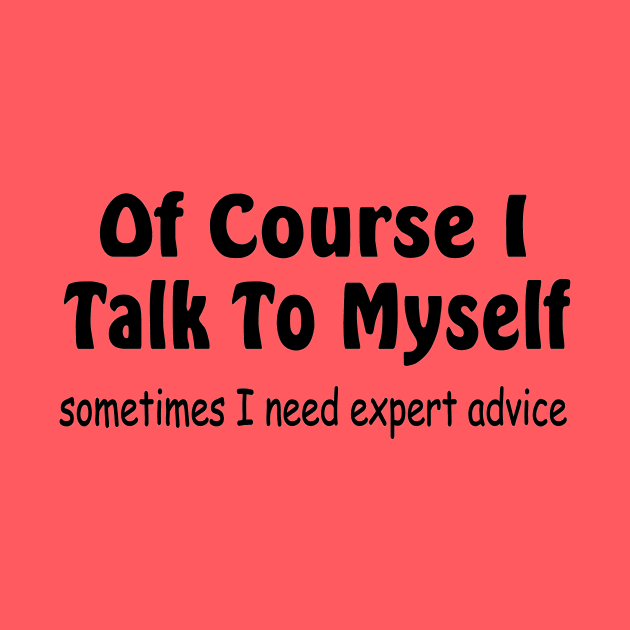 Of course I talk to myself need expert advice by pickledpossums