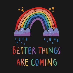 Rainbow Rain Motivational Quote/ a Rainbow and Clouds Raining Over the Quote Better Things are Coming Weather T-Shirt