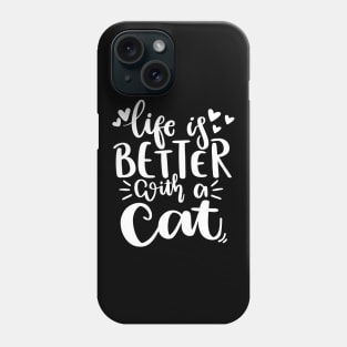 Life Is Better With A Cat. Funny Cat Lover Quote. Phone Case