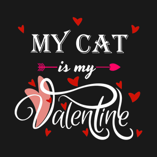 My Cat Is My Valentine - Valentines Day Animal Lover T-Shirt