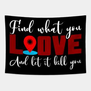 Find What You Love And Let It Kill You Tapestry