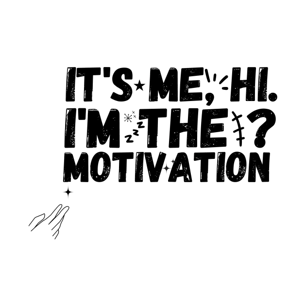 IT'S ME, HI.I'M THE MOTIVATION by kidz<shop