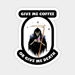 Give Me Coffee Or Give Me Death Magnet