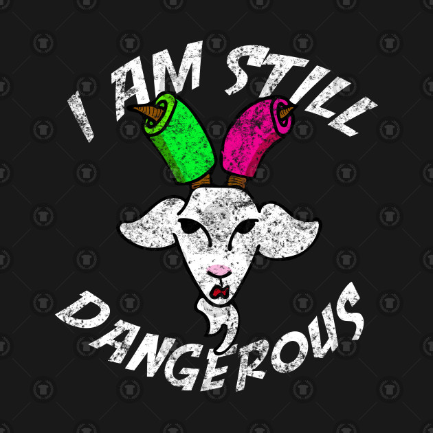 Still Dangerous Goats are dangerous