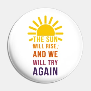 The Sun Will Rise Again Pin