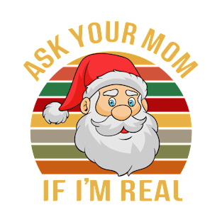 Ask your Mom if I'm Real, Funny Christmas Santa T-Shirt