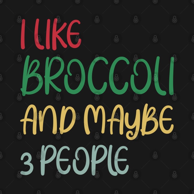 I Like Broccoli and Maybe 3 People Broccoli Lovers Gift by Work Memes