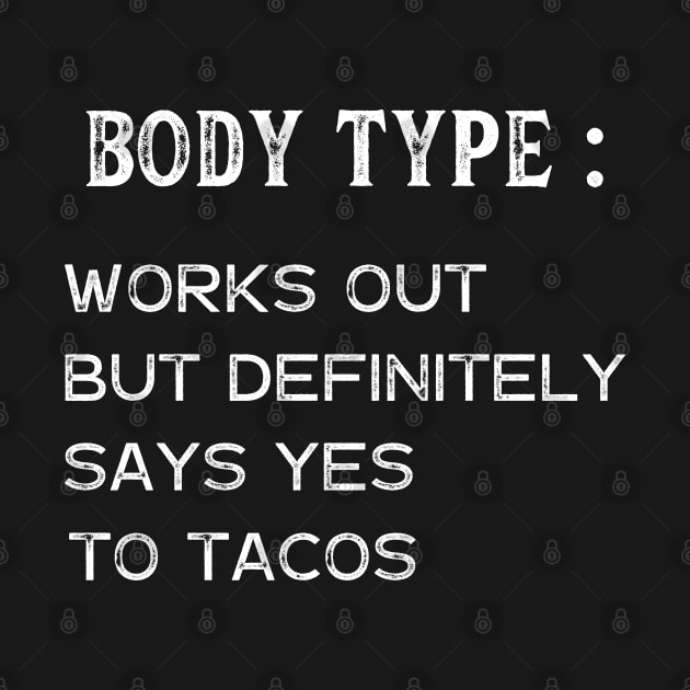 Body Type Works Out But Definitely Says Yes To Tacos by busines_night