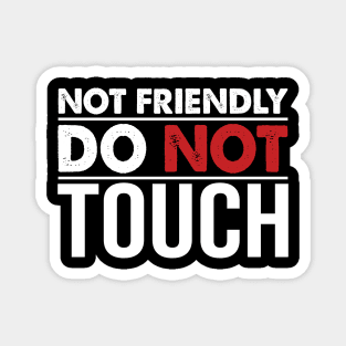 Not Friendly Do Not Touch Magnet