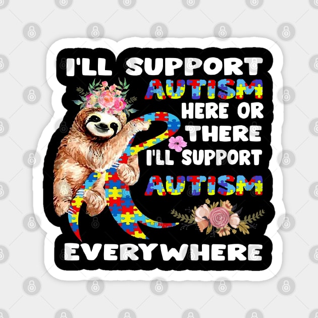 I_ll Support Autism Here Or There Sloths Ribbon Autism Magnet by HomerNewbergereq