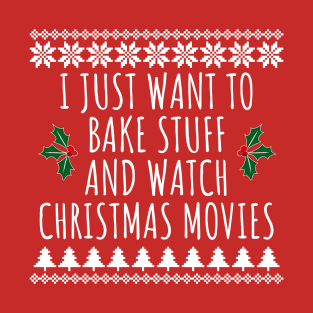 I Just Want To Bake Stuff And Watch Christmas Movies T-Shirt