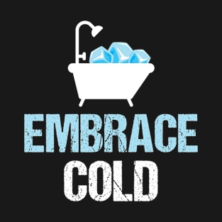 Embrace Cold - Ice baths - Wim Hoff Method T-Shirt