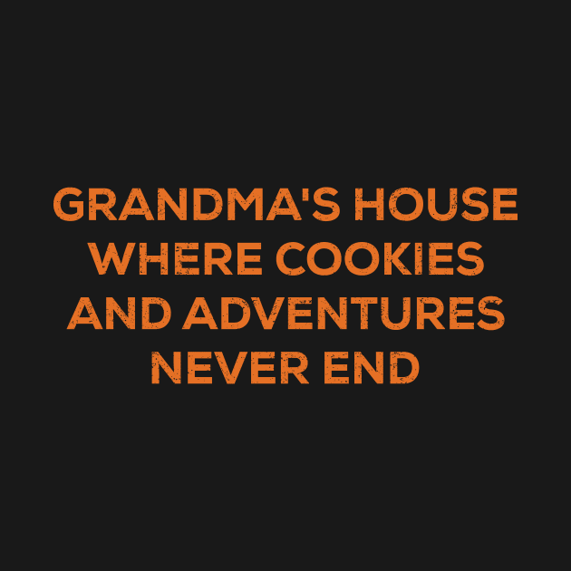 Grandma's house Where cookies and adventures never end by trendynoize