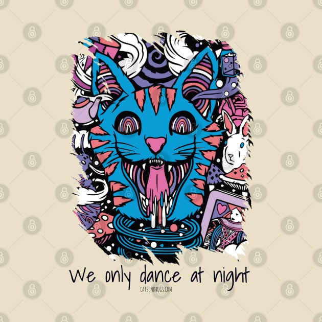 We only dance at night - Catsondrugs.com - rave, edm, festival, techno, trippy, music, 90s rave, psychedelic, party, trance, rave music, rave krispies, rave flyer by catsondrugs.com