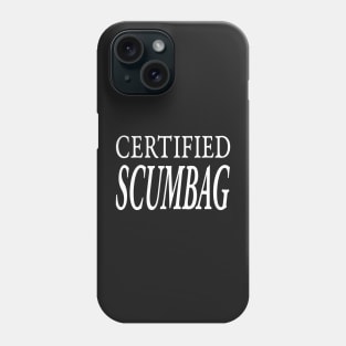 CERTIFIED SCUMBAG Phone Case