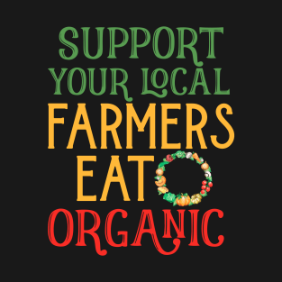 Support Your Local Farmers Eat Organic T-Shirt