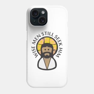 Wise Men Still Seek Him Phone Case