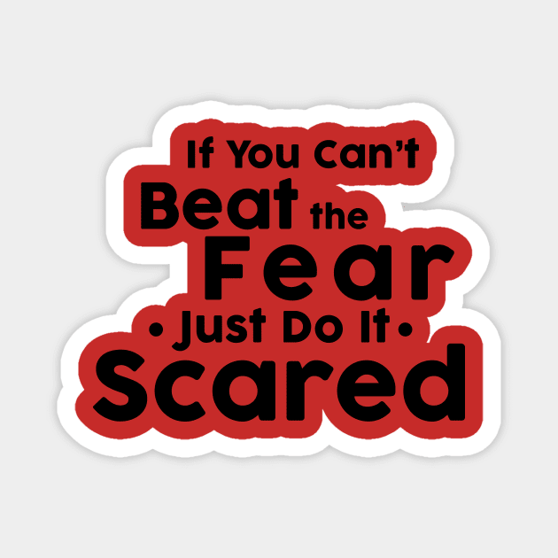 If you cant not beat fear, do it scared. Magnet by Jkinkwell
