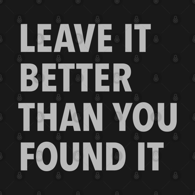 Leave It Better Than You Found It by DesignCat