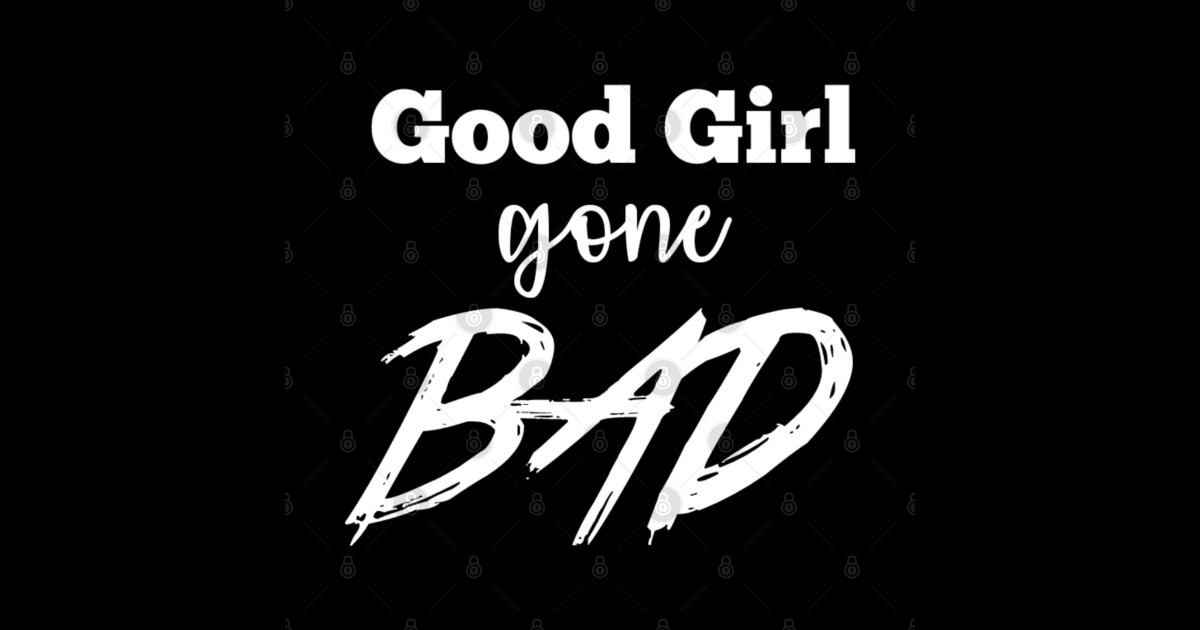 Good girl gone bad Bad Girls Sticker TeePublic