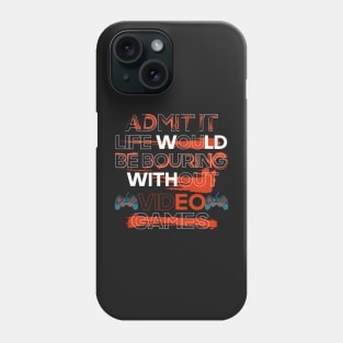 Gamer life-Admit it life would be boring without video games Phone Case