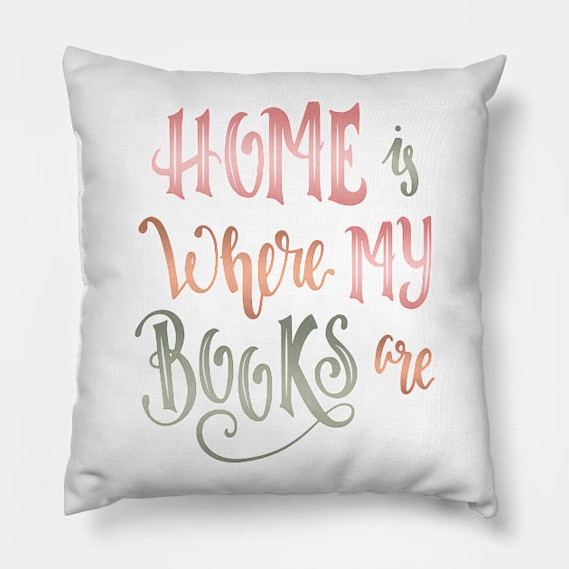 HOME IS WHERE MY BOOKS ARE Pillow by Catarinabookdesigns