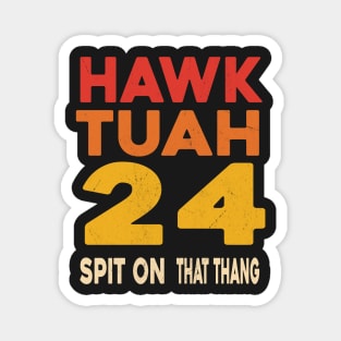 Hawk Tuah Spit on that Thang Presidential Candidate Parody Vintage Retro Magnet