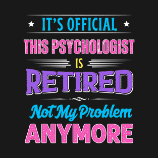 Psychologist Retirement Funny Retired Not My Problem Anymore T-Shirt