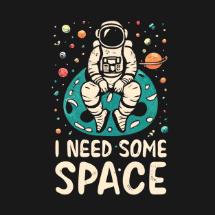 I need some space T-Shirt