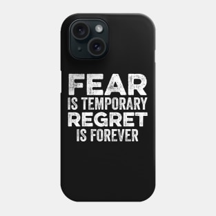 Fear Is Temporary Regret Is Forever Phone Case