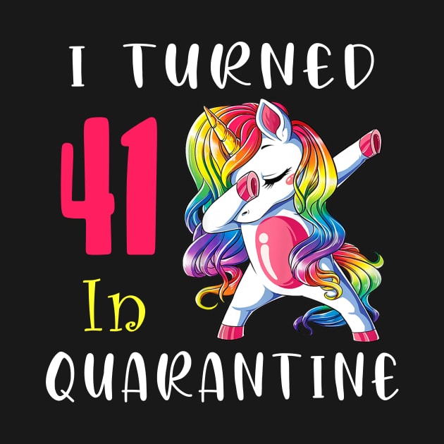 I Turned 41 in quarantine Cute Unicorn Dabbing by Superdadlove