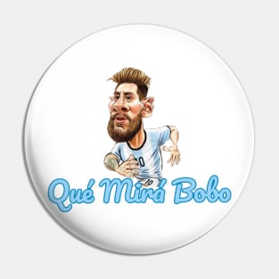 Qué mirá bobo . Que mira bobo Messi insults T-Shirt Pin