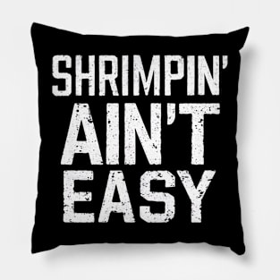 Shrimpin' Ain't Easy Pillow