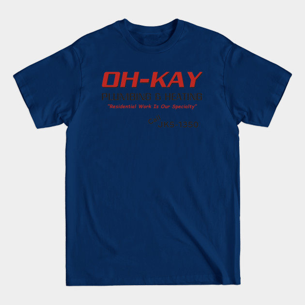 Disover Oh Kay Plumbing & Heating - Oh Kay Plumbing And Heating - T-Shirt