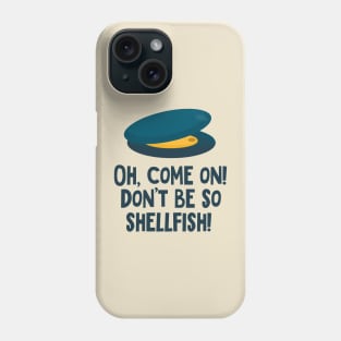 Mussel! Oh, come on! Don't be so shellfish! Phone Case