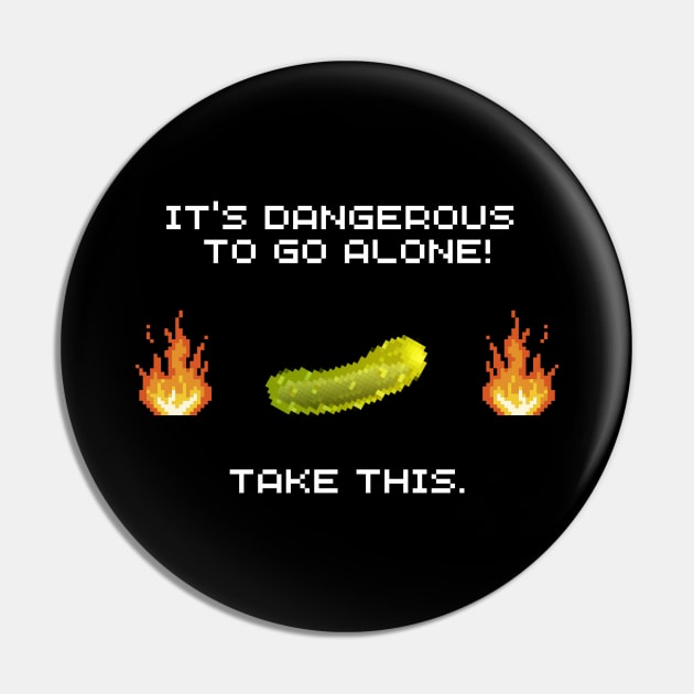 It's dangerous to go alone, take this pickle! Pin by surly space squid