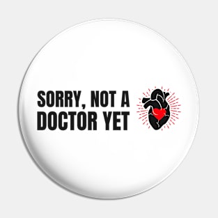 Sorry, Not A Doctor Yet - Medical Student in Medschool Pin