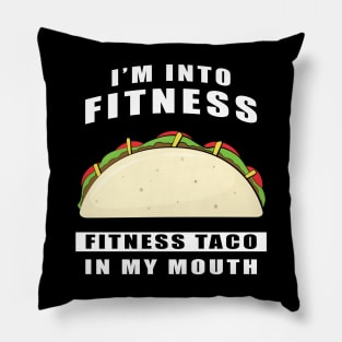 I'm Into Fitness, Fitness Taco In My Mouth - Funny Pillow