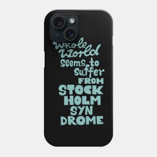 The whole world seems to suffer from Stockholm Syndrome - Typograph illustration for critical people. Phone Case