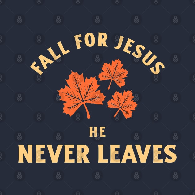 Fall for Jesus, He never leaves by Andrea Rose