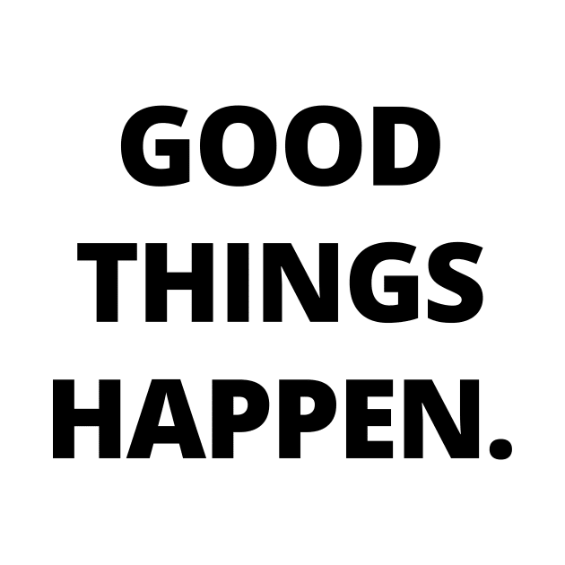 Good things happen by Word and Saying