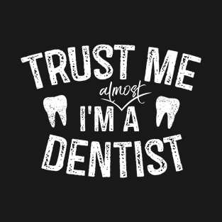 Trust Me I'm Almost A Dentist T-Shirt