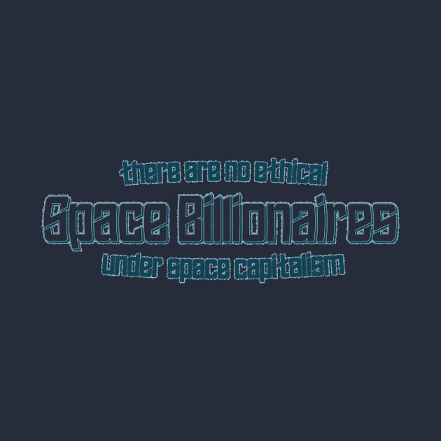 No Ethical Space Billionaires by TroytlePower