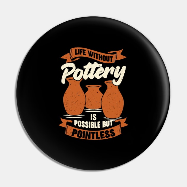 Life Without Pottery Is Possible But Pointless Pin by Dolde08